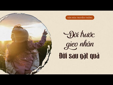 Trí tuệ cổ nhân: Đời trước gieo nhân, đời sau gặt quả  | Trí Thức VN