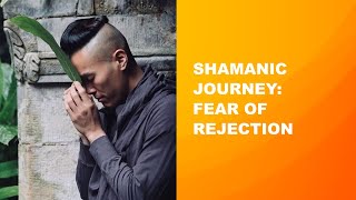 Shamanic Journey: Fear of Rejection │ Johnson Chong screenshot 5