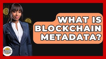 What Is Blockchain Metadata? - CryptoBasics360.com