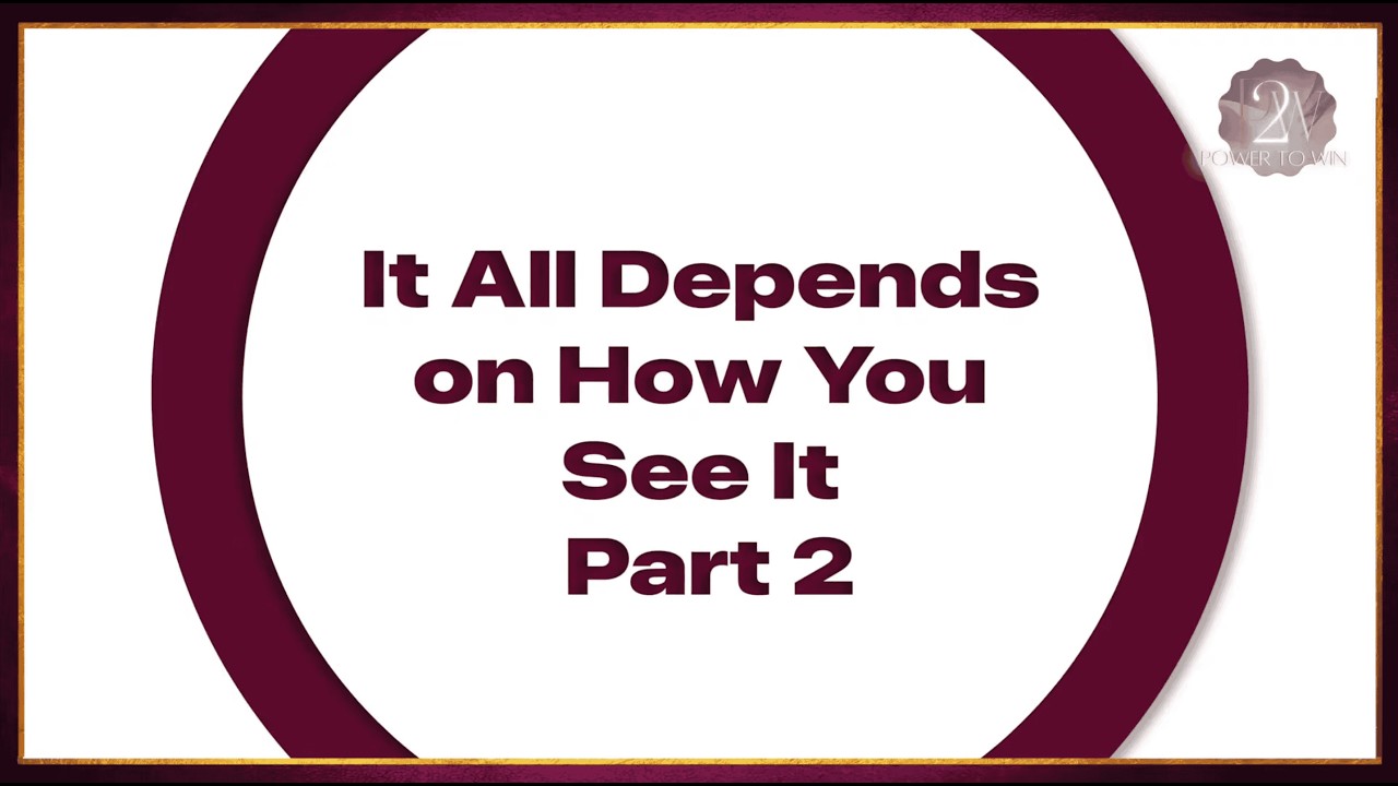 Power To Win: It All Depends How You See It Part 2