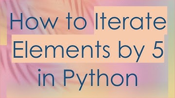 How to Iterate Elements by 5 in Python