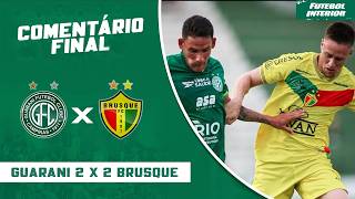 COMENTÁRIO FINAL: GUARANI 2 X 2 BRUSQUE | CAMPEONATO BRASILEIRO SÉRIE C