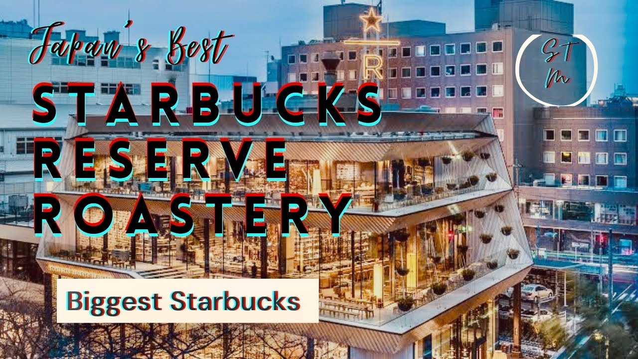 WORLD’s BIGGEST STARBUCKS STARBUCKS RESERVE ROASTERY TOKYO,JAPAN