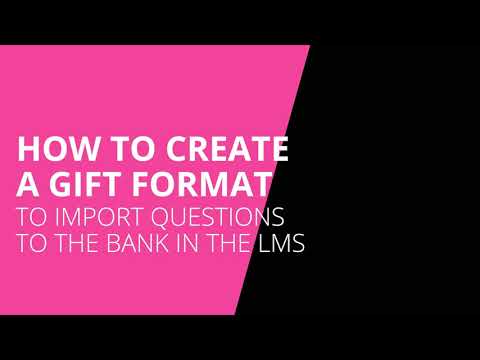 How to create a GIFT file  format to import questions to the bank in the LMS