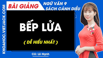 Bếp lửa | Ngữ văn 9 - Cánh diều (DỄ HIỂU NHẤT)