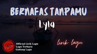 Lyla - Bernafas Tanpamu Lirik || Bernafas Tanpamu - Lyla Lyrics