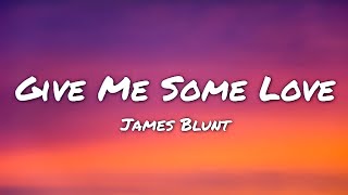 James Blunt - Give Me Some Love Lyrics