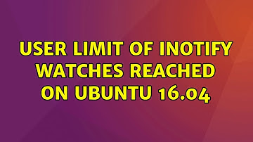 Ubuntu: User limit of inotify watches reached on Ubuntu 16.04 (3 Solutions!!)