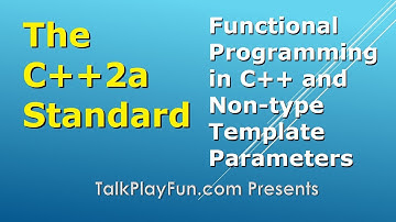 C++2a Standard: Functional Programming in C++ and Non-Type Template Parameters (044)