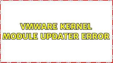 VMware Kernel Module Updater Error