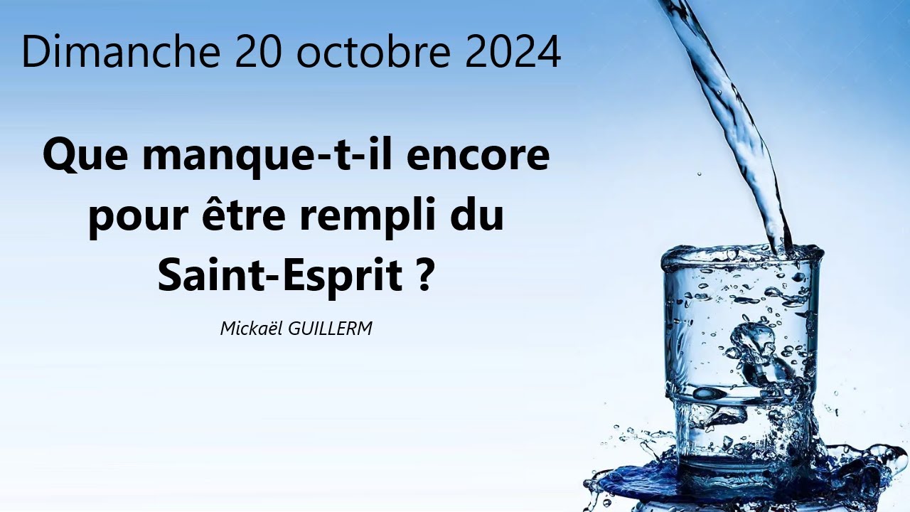 Dimanche 20.10.2024 Que manque-t-il encore pour être rempli du Saint-Esprit ? (Mickaël GUILLERM)