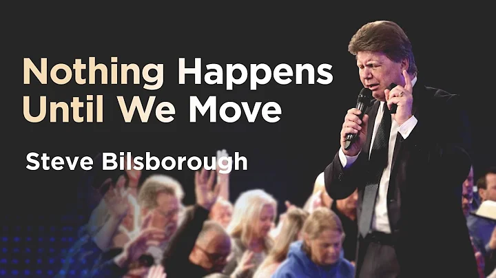 Nothing Happens Until We Move | Pastor Steve Bilsb...