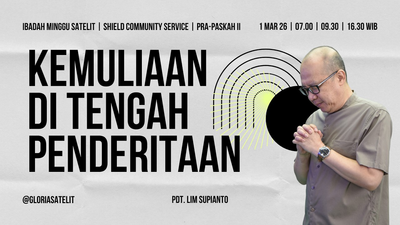 Ibadah Minggu Satelit -  Pdt. Lim Supianto - Kemuliaan di Tengah Penderitaan