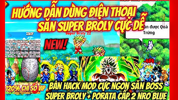 NRO Hướng Dẫn Chi Tiết Săn Super Broly Cực Dễ Nhận Trứng Đệ Ma Bư -Hack Mod Nro Blue Android NRO Lậu
