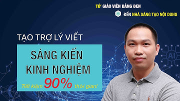 👺 HƯỚNG DẪN TẠO TRỢ LÝ VIẾT SÁNG KIẾN KINH NGHIỆM từ A–Z | Tham chiếu Công văn + Mẫu + Internet