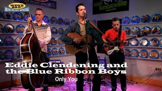 Eddie Clendening and the Blue Ribbon Boys - Only You (Live on The WDVX Blue Plate Special)