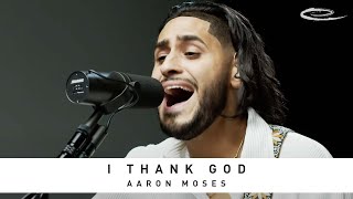 AARON MOSES - I Thank God: Song Session chords