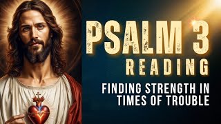 Psalm 3 Reading: Finding Strength in Times of Trouble