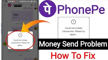 Could not initiate transaction please try again problem phonepe ||PhonePe money send problem contact
