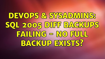 DevOps & SysAdmins: SQL 2005 Diff backups failing - no full backup exists? (3 Solutions!!)