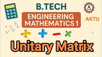 🌀 Show That Given Matrix is Unitary | Complex Matrix | AKTU B.Tech Math-1 🔥 Engineering mathematics
