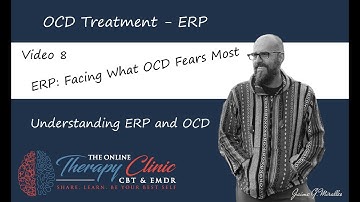8 - ERP: Facing What OCD Fears Most | Overcoming OCD Through Exposure and Response Prevention