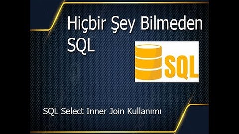 Hiçbir Şey Bilmeden - SQL Select Inner Join Kullanımı