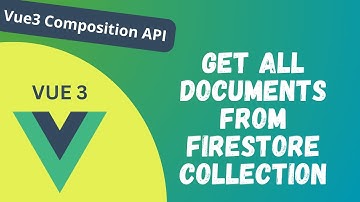 95. Get all documents from collection using firestore database in Vue composition API - Vue 3