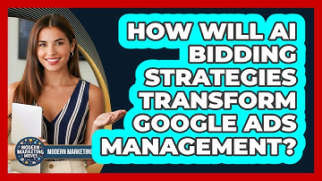 How Will AI Bidding Strategies Transform Google Ads Management? - Modern Marketing Moves