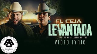 Alemi Bustos, El Fantasma - El Ceja Levantada Letra Oficial