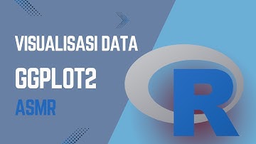 Visualisasi Data Menggunakan ggplot2 Dalam 3 Menit - ASMR