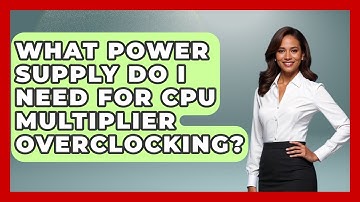 What Power Supply Do I Need For CPU Multiplier Overclocking? - Your Computer Companion