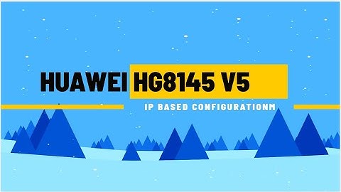 HUAWEI HG8145v5| ONT Configuration using IP based
