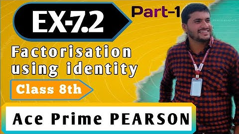 Exercise-7.2 | part-1 | Class-8 ace prime pearson | Factorisation | using identity