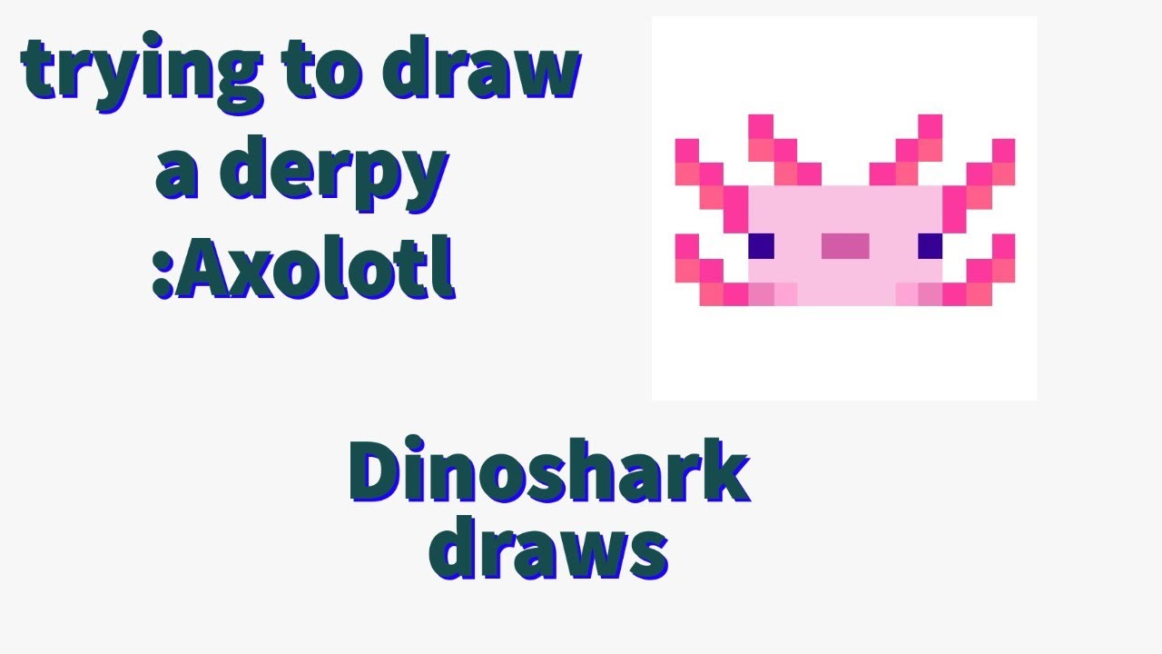 Drawing A Derpy: Axolotl - YouTube