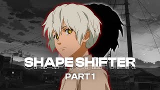 SHAPESHIFTER | PART 1