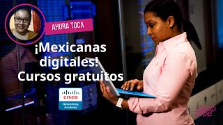 ¡Mexicanas digitales: cursos gratis de Cisco para aprender a programar + habilidades digitales!