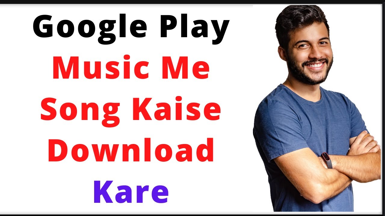 Google Play Music Me Song Kaise Download Kare