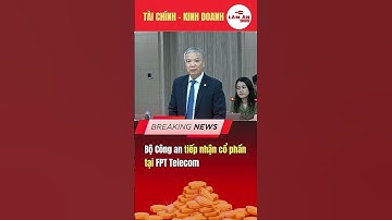 Bộ Công an tiếp nhận cổ phần tại FPT Telecom | Làm ăn 365