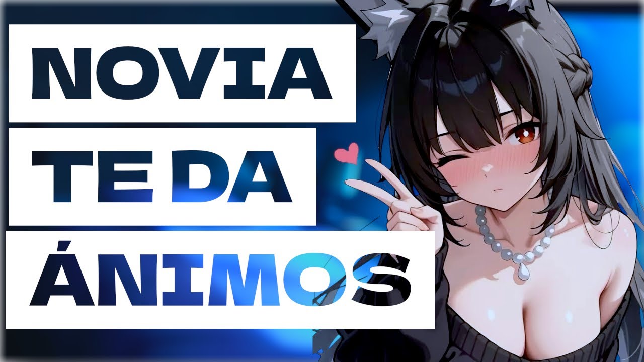 ASMR ✨NOVIA TE DA ÁNIMOS 🫦ROLEPLAY 💋