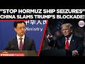 CHINA WARNS US: Stop Hormuz Ship Seizures; Beijing Blasts "Self-Destructive" Naval Blockade