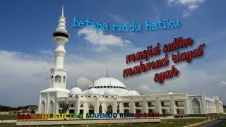 🎵Betapa rindu hatiku ingin dekat dengan kekasihku #MasjidSultanMahmudRiayatSyah