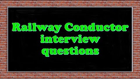 Railway Conductor interview questions