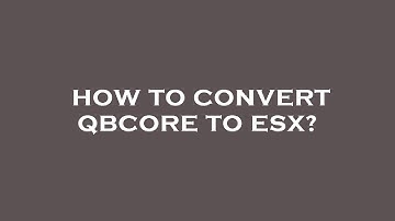 How to convert qbcore to esx?