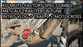 KO Moto Factory Spec Combo Metcalf Trail Test & Tune Part 1: Intro + Trail 1 + Motocross