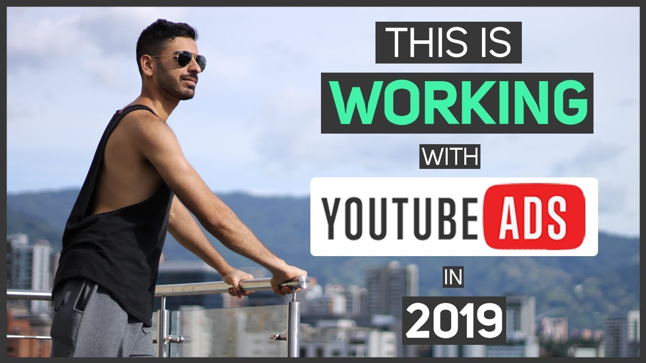 WHAT"S WORKING WITH YOUTUBE ADS IN 2019 - YouTube