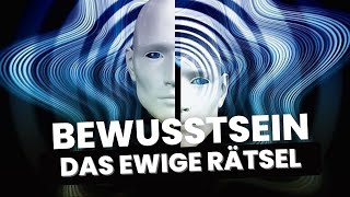 DAS RÄTSEL BEWUSSTSEIN: Die meist gefragte Frage, was ist Bewusstsein