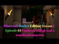 Minecraft Pocket Edition Season 3 Episode 14 Finding a  Village and a Woodland mansion