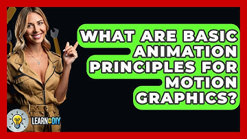 What Are Basic Animation Principles For Motion Graphics? - LearnToDIY360.com