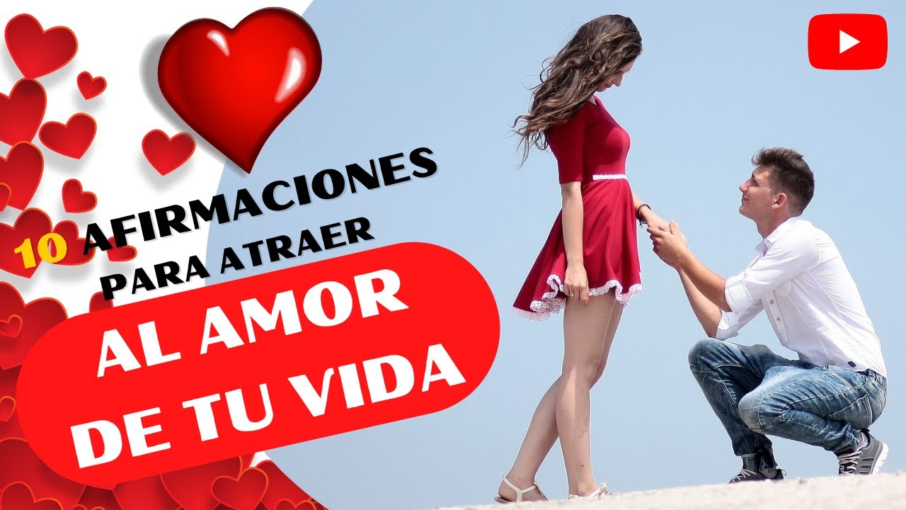 Cómo atraer al amor de tu Vida 10 AFIRMACIONES PODEROSAS Enamórate ...